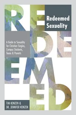 Vykúpená sexualita: Kresťanský sprievodca sexualitou pre slobodných, študentov, tínedžerov a rodičov - Redeemed Sexuality: A Guide to Sexuality for Christian Singles, Campus Students, Teens, and Parents