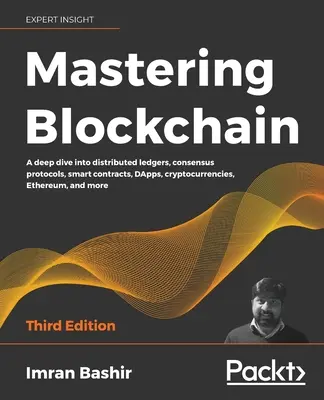 Mastering Blockchain - tretie vydanie: Hlboký ponor do distribuovaných účtovných kníh, protokolov konsenzu, inteligentných zmlúv, DApps, kryptomien, Etherea, a - Mastering Blockchain - Third Edition: A deep dive into distributed ledgers, consensus protocols, smart contracts, DApps, cryptocurrencies, Ethereum, a