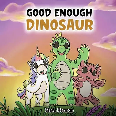 Dinosaurus dosť dobrý: Príbeh o sebaúcte a sebadôvere. - Good Enough Dinosaur: A Story about Self-Esteem and Self-Confidence.