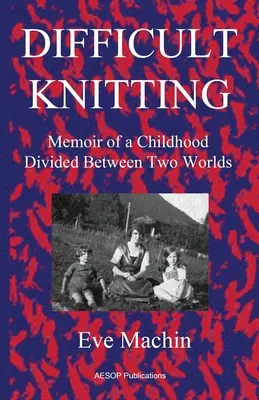 Ťažké pletenie: Spomienky na detstvo rozdelené medzi dva svety - Difficult Knitting: Memoir of a Childhood Divided Between Two Worlds