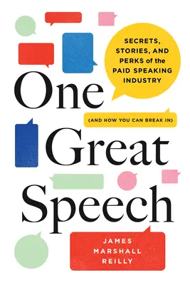 Jeden veľký prejav: Vydanie knihy: Tajomstvá, príbehy a výhody plateného rečníckeho priemyslu (a ako sa doň môžete dostať aj vy) - One Great Speech: Secrets, Stories, and Perks of the Paid Speaking Industry (and How You Can Break In)