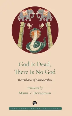 Boh je mŕtvy, Boh neexistuje: Vachány allámu Prabhu - God Is Dead, There Is No God: The Vachanas of Allama Prabhu