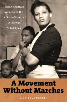 Hnutie bez pochodov: Afroameričanky a politika chudoby v povojnovej Filadelfii - A Movement Without Marches: African American Women and the Politics of Poverty in Postwar Philadelphia