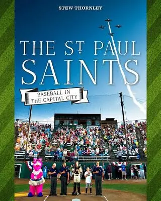 The St. Paul Saints: The St: Baseball v hlavnom meste - The St. Paul Saints: Baseball in the Capital City
