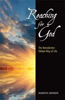 Siahanie po Bohu: Benediktínsky oblátsky spôsob života - Reaching for God: The Benedictine Oblate Way of Life