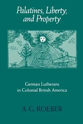 Palatíni, sloboda a majetok: Nemeckí luteráni v koloniálnej Britskej Amerike - Palatines, Liberty, and Property: German Lutherans in Colonial British America