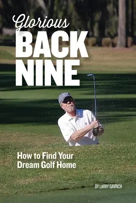 Slávna zadná deviatka: Ako nájsť svoj vysnívaný golfový domov - Glorious Back Nine: How to Find Your Dream Golf Home