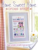 Domov sladký domov krížikovým stehom: Štýlové vzorkovníky a darčeky, ktoré objímajú váš domov - Home Sweet Home Cross Stitch: Stylish Samplers and Gifts to Give Your Home a Hug