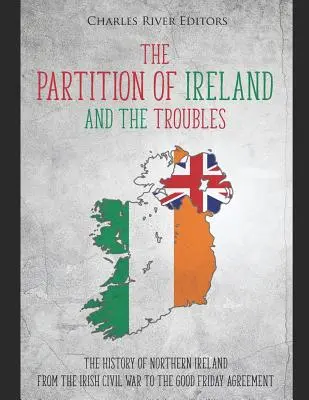 Rozdelenie Írska a problémy: História Severného Írska od írskej občianskej vojny po Veľkopiatkovú dohodu - The Partition of Ireland and the Troubles: The History of Northern Ireland from the Irish Civil War to the Good Friday Agreement