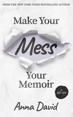 Urobte zo svojho neporiadku svoje memoáre - Make Your Mess Your Memoir