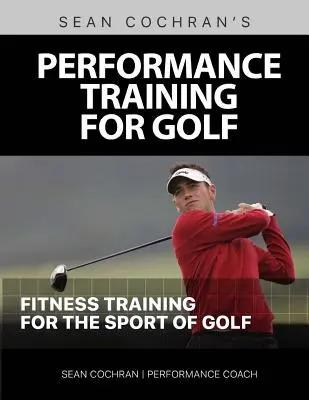 Výkonnostný tréning pre golf: Kondičný tréning pre golfový šport - Performance Training for Golf: Fitness Training for the Sport of Golf