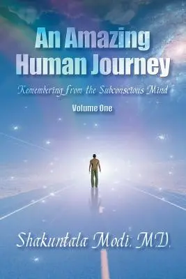 Úžasná ľudská cesta: Spomienky z podvedomia, prvý diel - An Amazing Human Journey: Remembering from the Subconscious Mind Volume One