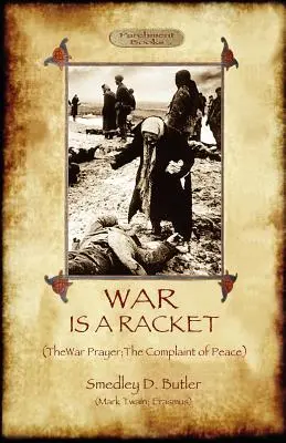 Vojna je lotrovina; s Modlitbou za vojnu a Sťažnosťou na mier - War Is A Racket; with The War Prayer and The Complaint of Peace