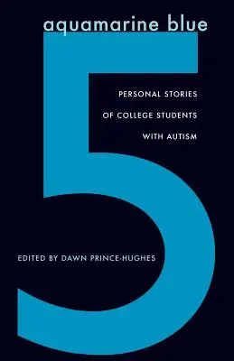 Akvamarínová modrá 5: Osobné príbehy vysokoškolských študentov s autizmom - Aquamarine Blue 5: Personal Stories of College Students with Autism