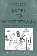 Od Egypta po Mezopotámiu: Štúdia o preddynastických obchodných cestách - From Egypt to Mesopotamia: A Study of Predynastic Trade Routes
