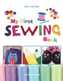 Moja prvá kniha o šití - Naučte sa šiť: Kids  - učebnica šitia pre deti - My First Sewing Book - Learn To Sew: Kids