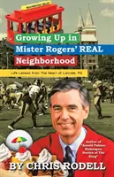 Vyrastanie v skutočnej štvrti pána Rogersa: : V susedstve pána Rogersa: lekcie do života zo srdca mesta Latrobe, Pa - Growing up in Mister Rogers' Real Neighborhood: : Life Lessons from the Heart of Latrobe, Pa