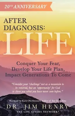 Po stanovení diagnózy: Život: Vplyv na budúce generácie: Prekonajte svoj strach, vypracujte si životný plán, ovplyvnite budúce generácie - After Diagnosis: Life: Conquer Your Fear, Develop Your Life Plan, Impact Generations To Come