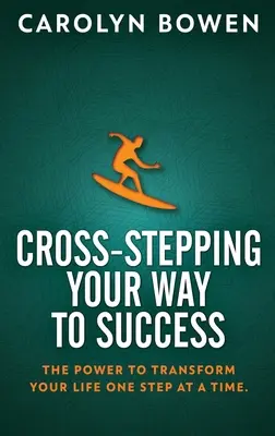 Cross-Stepping Your Way To Success: Sila na premenu vášho života krok za krokom! - Cross-Stepping Your Way To Success: The Power to Transform Your Life One Step at a Time!