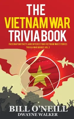Kniha zaujímavostí o vojne vo Vietname: Fascinujúce fakty a zaujímavé príbehy z vietnamskej vojny - The Vietnam War Trivia Book: Fascinating Facts and Interesting Vietnam War Stories