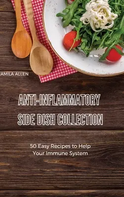 Zbierka protizápalových príloh: 50 jednoduchých receptov, ktoré pomôžu vášmu imunitnému systému - Anti-Inflammatory Side Dish Collection: 50 Easy Recipes to Help Your Immune System