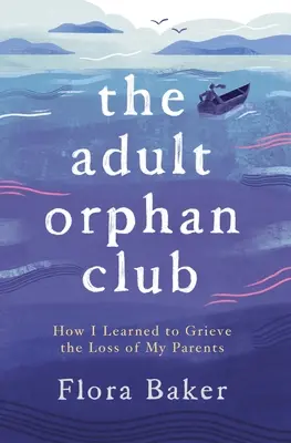 Klub dospelých sirôt: Ako som sa naučil smútiť za stratou rodičov - The Adult Orphan Club: How I Learned to Grieve the Loss of My Parents