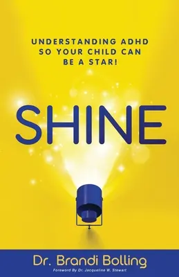 Žiariť: Aby vaše dieťa mohlo byť hviezdou! - Shine: Understanding ADHD So Your Child Can Be a Star!