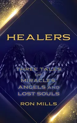 Liečitelia: Tri príbehy o zázrakoch, anjeloch a stratených dušiach - Healers: Three Tales of Miracles, Angels and Lost Souls
