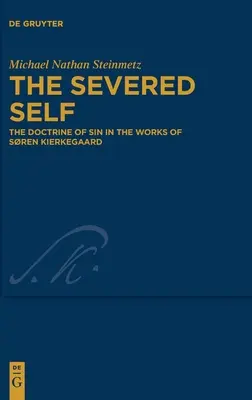 Odrezané ja: učenie o hriechu v dielach Srena Kierkegaarda - The Severed Self: The Doctrine of Sin in the Works of Sren Kierkegaard