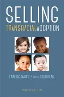 Predaj transrodových adopcií: Rodiny, trhy a farebná hranica - Selling Transracial Adoption: Families, Markets, and the Color Line
