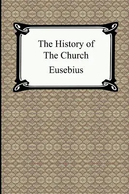 Cirkevné dejiny (Eusebiove cirkevné dejiny) - The History of the Church (The Church History of Eusebius)