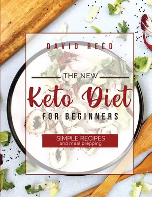 Nová keto diéta pre začiatočníkov: Jednoduché recepty a príprava jedál - The New Keto Diet for Beginners: Simple Recipes and Meal Prepping