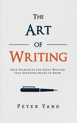 Umenie písania: Štyri zásady skvelého písania, ktoré musí poznať každý - The Art of Writing: Four Principles for Great Writing that Everyone Needs to Know