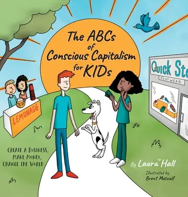 Abeceda vedomého kapitalizmu pre deti: Založte si firmu, zarábajte peniaze, zmeňte svet - The ABCs of Conscious Capitalism for KIDs: Create a Business, Make Money, Change the World