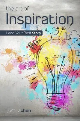 Umenie inšpirácie: Inšpirácia: ako viesť svoj najlepší príbeh - The Art of Inspiration: Lead Your Best Story
