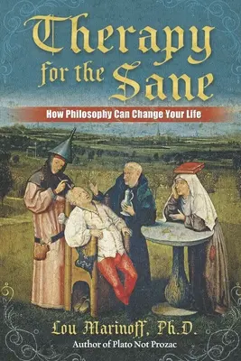 Terapia pre zdravých: Ako môže filozofia zmeniť váš život - Therapy for the Sane: How Philosophy Can Change Your Life