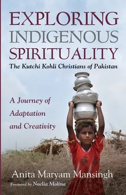 Skúmanie domorodej spirituality: Kresťania Kutchi Kohli z Pakistanu - Exploring Indigenous Spirituality: The Kutchi Kohli Christians of Pakistan