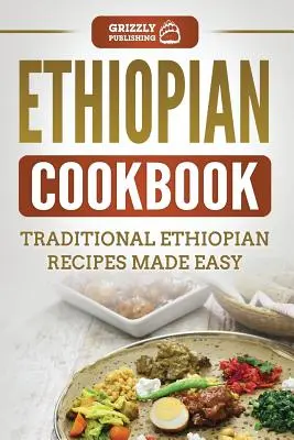 Etiópska kuchárska kniha: Tradičné etiópske recepty pripravené jednoducho - Ethiopian Cookbook: Traditional Ethiopian Recipes Made Easy