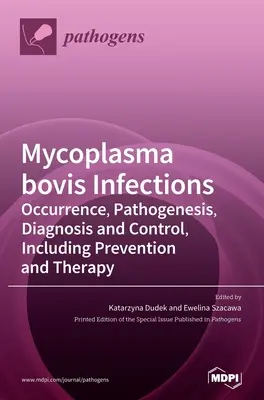 Infekcie vyvolané Mycoplasma bovis: Výskyt, patogenéza, diagnostika a kontrola vrátane prevencie a terapie - Mycoplasma bovis Infections: Occurrence, Pathogenesis, Diagnosis and Control, Including Prevention and Therapy