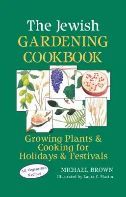 Židovská záhradnícka kuchárka: Knižka: Pestovanie rastlín a varenie na sviatky a slávnosti - The Jewish Gardening Cookbook: Growing Plants & Cooking for Holidays & Festivals