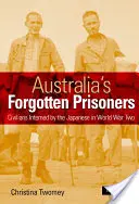 Zabudnutí väzni Austrálie: Civilisti internovaní Japoncami počas druhej svetovej vojny - Australia's Forgotten Prisoners: Civilians Interned by the Japanese in World War Two