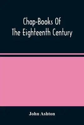 Kapitoly z osemnásteho storočia - Chap-Books Of The Eighteenth Century