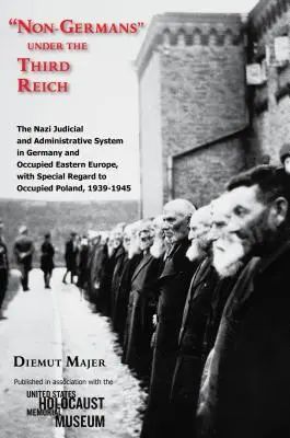 Nenemci v Tretej ríši: Nacistický súdny a správny systém v Nemecku a v okupovanej východnej Európe s osobitným zreteľom na okupované krajiny - Non-Germans Under the Third Reich: The Nazi Judicial and Administrative System in Germany and Occupied Eastern Europe, with Special Regard to Occupied