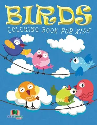 Vtáčie maľovanky pre deti (Detské omaľovánky: zväzok 10) - Birds Coloring Book For Kids (Kids Colouring Books: Volume 10)