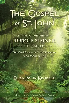 EVANJELIUM SV. Jána - prehodnotenie vízie Rudolfa Steinera pre 21. storočie: Naša účasť na vývoji Zeme ako planéty lásky - THE GOSPEL OF ST. JOHN - Revisiting the Vision of Rudolf Steiner for the 21st Century: Our Participation in Earth's Evolution as the Planet of Love
