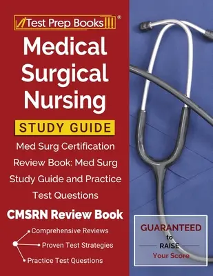 Študijná príručka pre lekársko-chirurgické ošetrovateľstvo: Med Surg Certification Review Book: [CMSRN Review Book]: Med Surg Study Guide and Practice Test Questions - Medical Surgical Nursing Study Guide: Med Surg Certification Review Book: Med Surg Study Guide and Practice Test Questions [CMSRN Review Book]