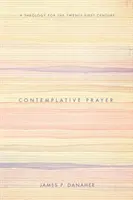 Kontemplatívna modlitba: Teológia pre dvadsiate prvé storočie - Contemplative Prayer: A Theology for the Twenty-First Century