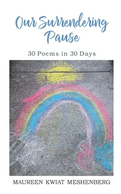 Naša odovzdávajúca sa pauza: 30 básní za 30 dní - Our Surrendering Pause: 30 Poems in 30 Days