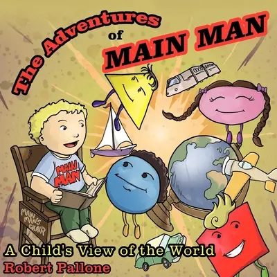 Dobrodružstvá hlavného muža: Detský pohľad na svet - The Adventures of Main Man: A Child's View of the World