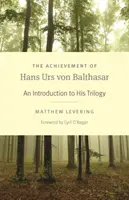 Úspechy Hansa Ursa von Balthasara: Úvod do jeho trilógie - The Achievement of Hans Urs Von Balthasar: An Introduction to His Trilogy